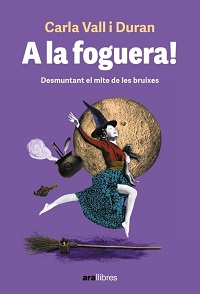 A la foguera! : desmuntant el mite de les bruixes