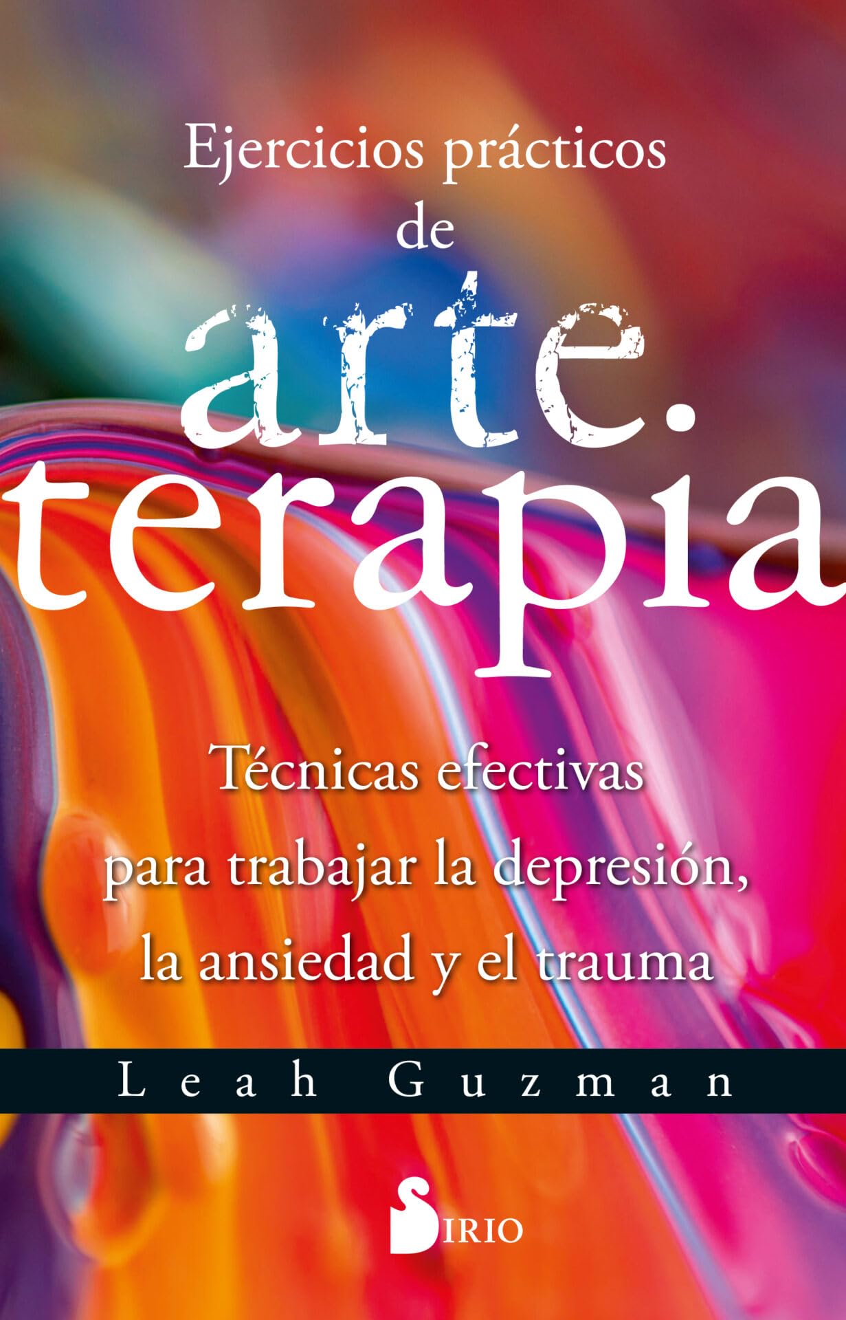 Ejercicios prácticos de arte terapia : técnicas efectivas para trabajar la depresión, la ansiedad y el trauma
