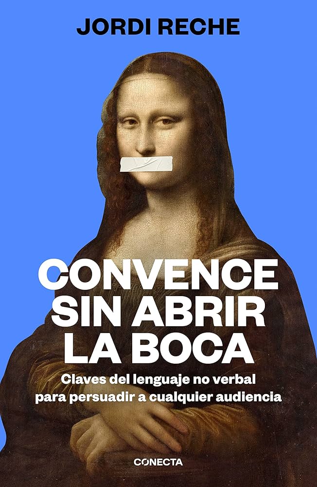 Convence sin abrir la boca : claves del lenguaje no verbal para persuadir a cualquier audiencia 