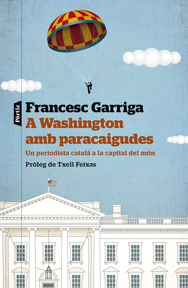 A Washington amb paracaigudes : un periodista català a la capital del món