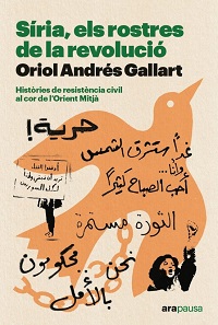 Síria, els rostres de la revolució : històries de resistència civil al cor de l'Orient Mitjà