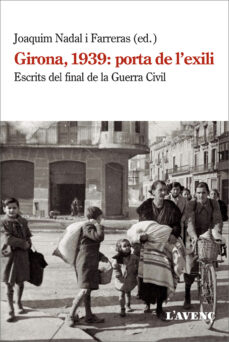 Girona, 1939, porta de l'exili : escrits del final de la Guerra Civil