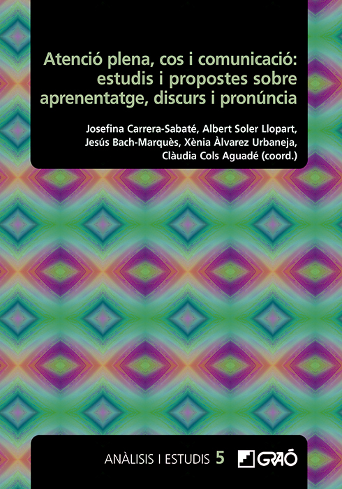 Atenció plena, cos i comunicació : estudis i propostes sobre aprenentatge, discurs i pronúncia