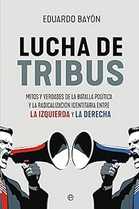Lucha de tribus : mitos y verdades de la batalla política