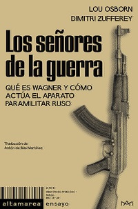 Los Señores de la guerra : qué es Wagner y cómo actúa el aparato paramilitar ruso