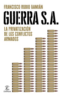 Guerra S.A. : la privatización de los conflictos armados