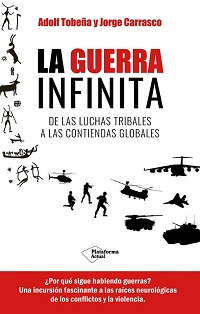 La Guerra infinita : de las luchas tribales a las contiendas globales