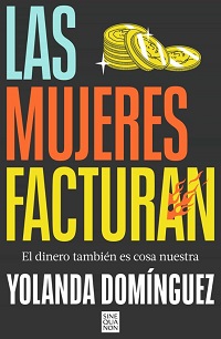Las Mujeres facturan : el dinero también es cosa nuestra