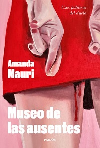 Museo de las ausentes : usos políticos del duelo
