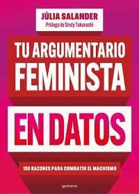 Tu argumentario feminista en datos : 150 razones para combatir el machismo