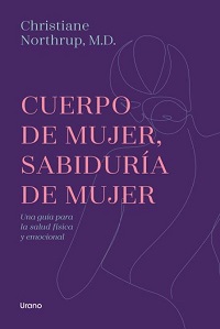 Cuerpo de mujer, sabiduría de mujer : una guía para la salud física y emocional