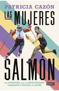 Las Mujeres salmón : las deportistas que, a contracorriente, cambiaron la historia de España