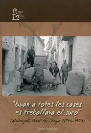 Quan a totes les cases es treballava el suro : Palafrugell, Mont-ras i Begur (1940-1990)