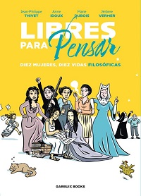Libres para pensar : diez mujeres, diez vidas filosóficas