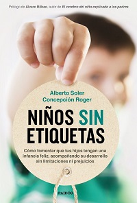 Niños sin etiquetas : cómo fomentar que tus hijos tengan una infancia feliz sin limitaciones ni perjuicios