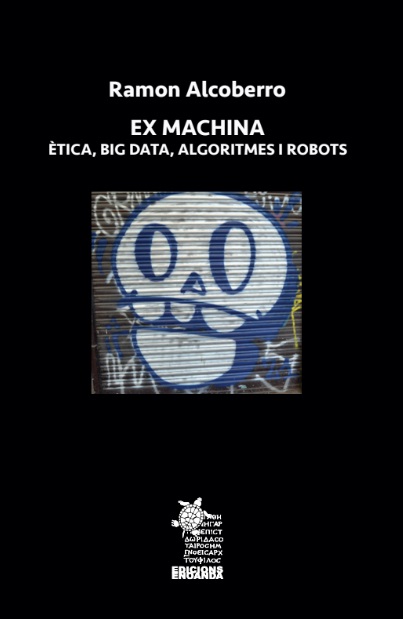 Ex machina: ètica, big data, algoritmes i robots