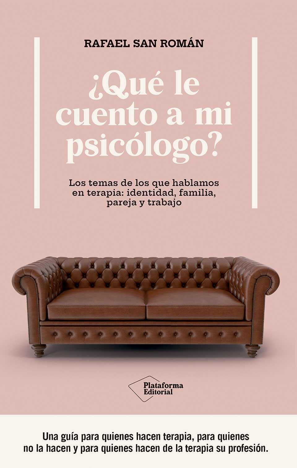 ¿Qué le cuento a mi psicólogo? : los temas de los que hablamos en terapia: identidad, familia, pareja y trabajo