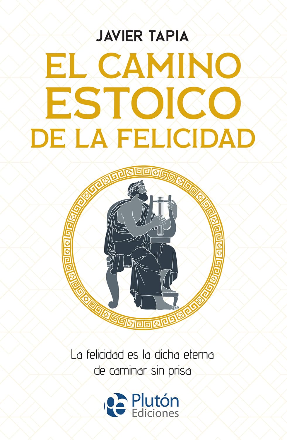 El camino estoico de la felicidad : la felicidad es la dicha eterna de caminar sin prisa