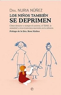 Los Niños también se deprimen : cómo detectar a tiempo el autismo, el TDAH, la ansiedad y otros trantornos mentales de la infancia
