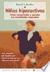 Niños hiperactivos : cómo comprender y atender sus necesidades especiales : guía completa del Trastorno por Déficit de Atención con Hiperactividad (TDAH)
