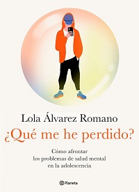 ¿Qué me he perdido? : cómo afrontar los problemas de salud mental en la adolescencia