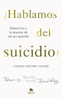 ¿Hablamos del suicidio? : sobrevivir a la muerte de un ser querido
