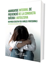 Abordatge integral de prevenció de la conducta suïcida i autolesiva : una mirada educativa per a famílies i professionals