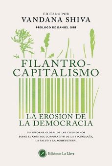 Filantrocapitalismo : la erosión de la democracia : un informe global de los ciudadanos sobre el control corporativo de la tecnología, la salud y la agricultura