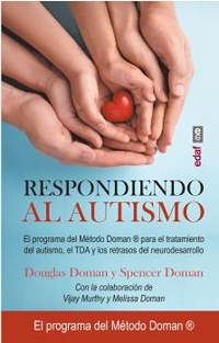 Respondiendo al autismo : el programa del Método Doman para el tratamiento del autismo, el TDA y los retrasos del neurodesarrollo