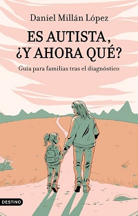 Es autista, ¿y ahora qué? : guía para familias tras el diagnóstico