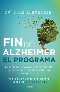 El Fin del Alzheimer : un método, paso a paso, para estimular la cognición y revertir su deterioro a cualquier edad