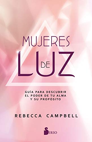 Mujeres de luz : guia para descubrir el poder de tu alma y su próposito