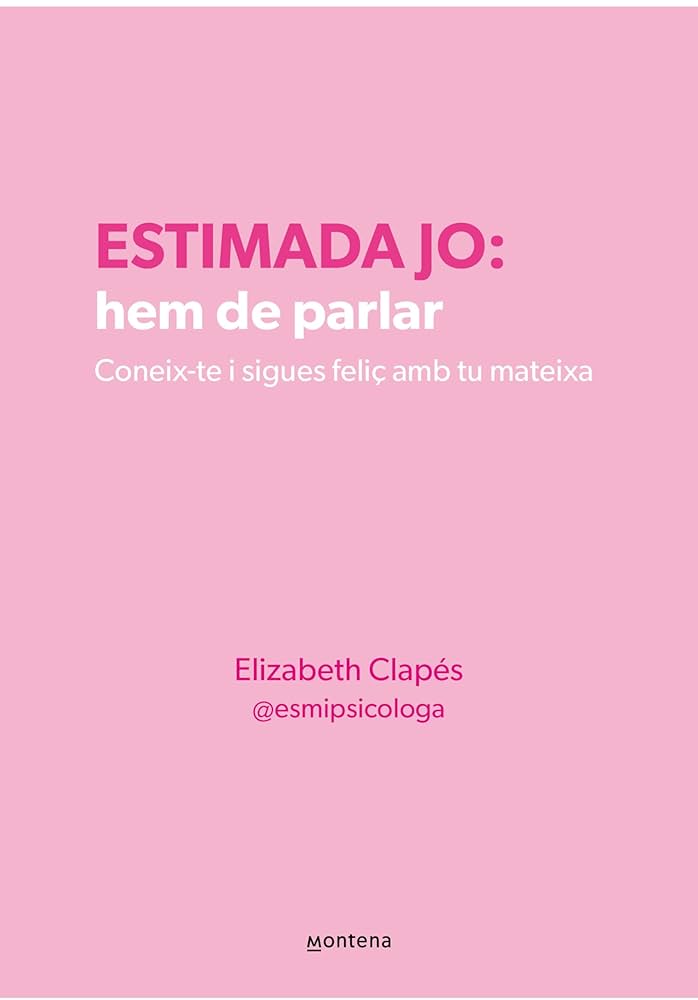 Estimada jo : hem de  parlar : coneix-te i sigues feliç amb tu mateixa