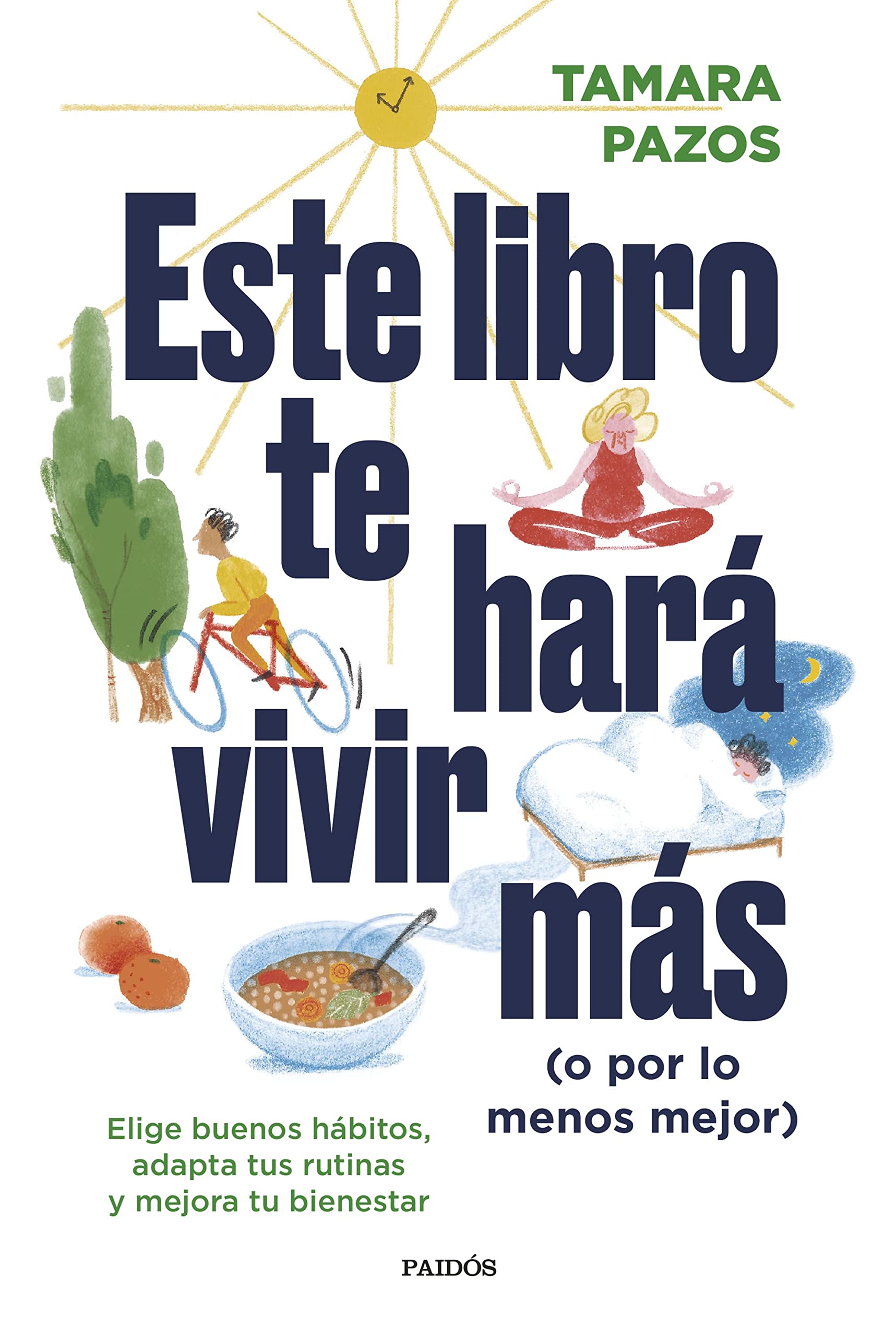 Este libro te hara vivir más (o por lo menos mejor) : elige buenos hábitos, adapta tus rutinas y mejora tu binestar