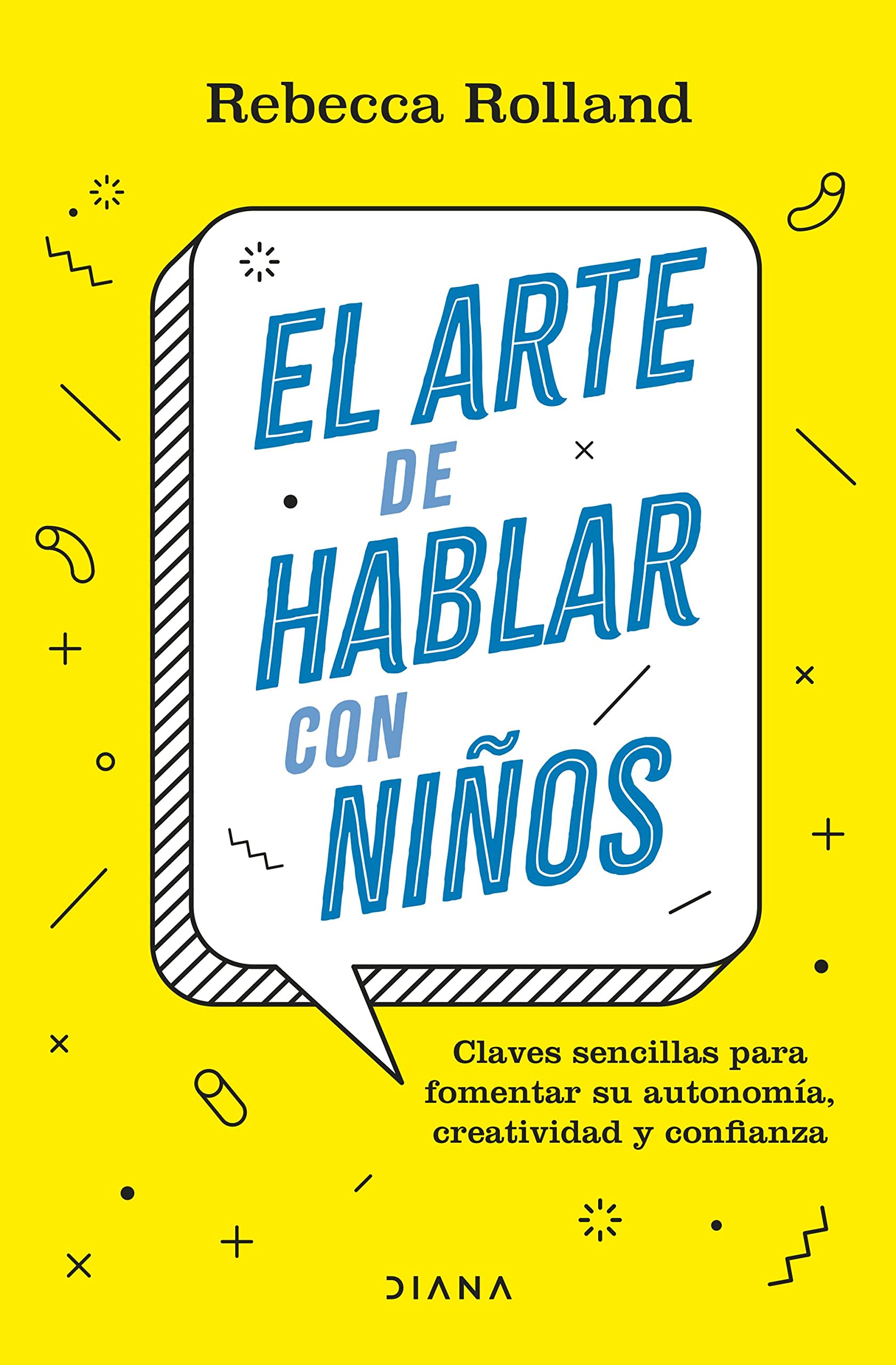El arte de hablar conn iños :claves sencillas para fomentar su autonomia, creatividad y confianza