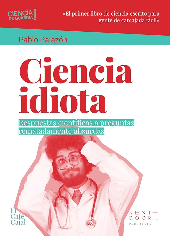 Ciencia idiota : respuestas científicas a preguntas rematadamente absurdas