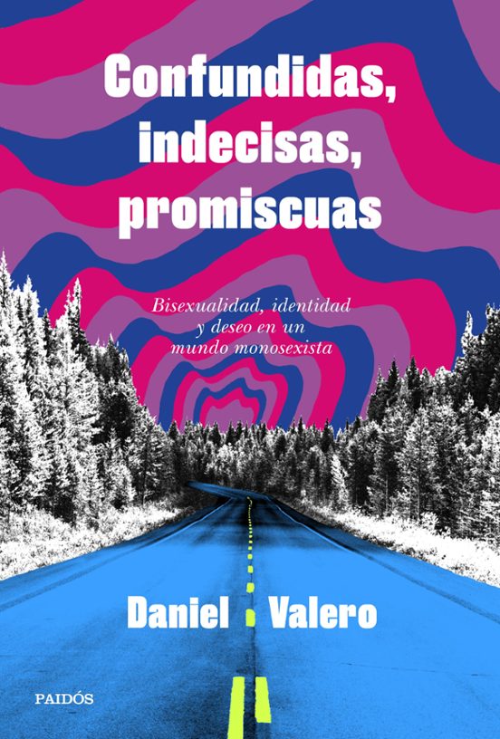 Confundidas, indecisas, promiscuas : bisexualidad, identidad y deseo en un mundo monosexista