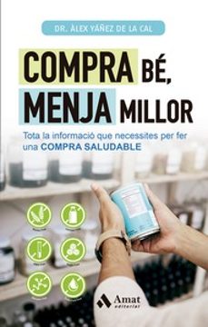 	Compra bé, menja millor : tota la informació que necessites per fer una compra saludable 