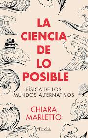 La ciencia de lo posible : física de los mundos alternativos