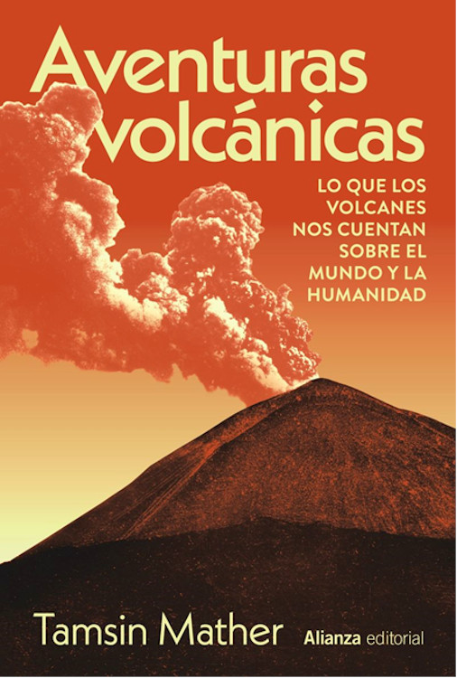 Aventuras volcanicas : lo que los volcanes nos cuentan sobre el mundo y la humanidad