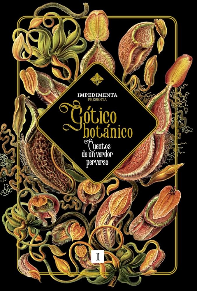 Gótico botánico : cuentos de un verdor perverso