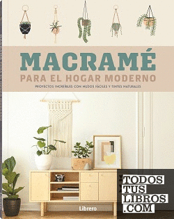 Macramé para el hogar moderno : proyectos increíbles con nudos fáciles y tintes naturales