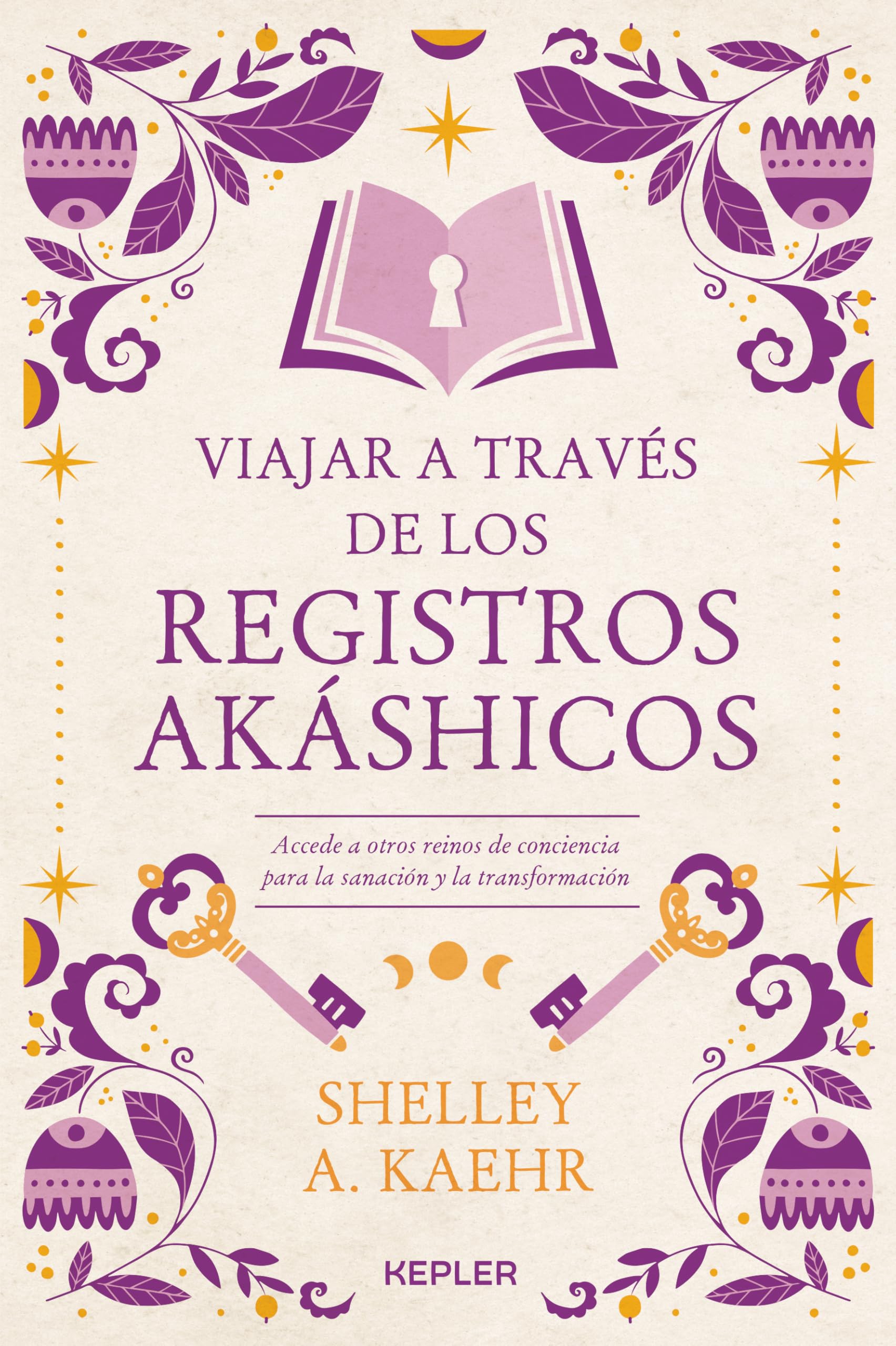 Viajar a través de los registros akásicos : accede a otros reinos de conciencia para la sanación y la transformación