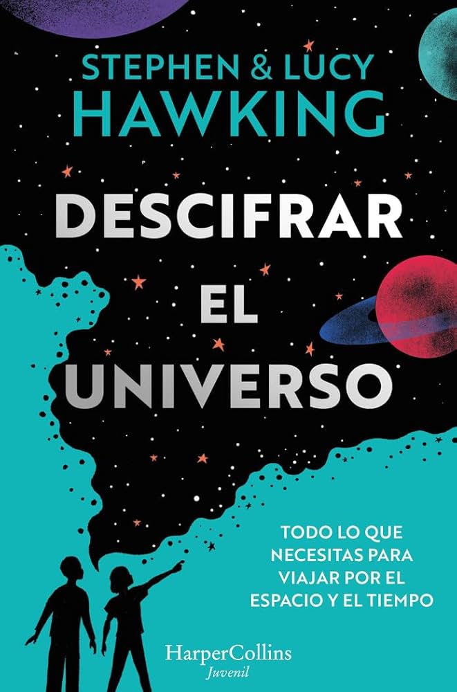 Descrifrar el universo : todo lo que necesitas para v iajar por el espacio y el tiempo