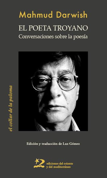 Mahmud Darwish : el poeta troyano : conversaciones sobre la poesía