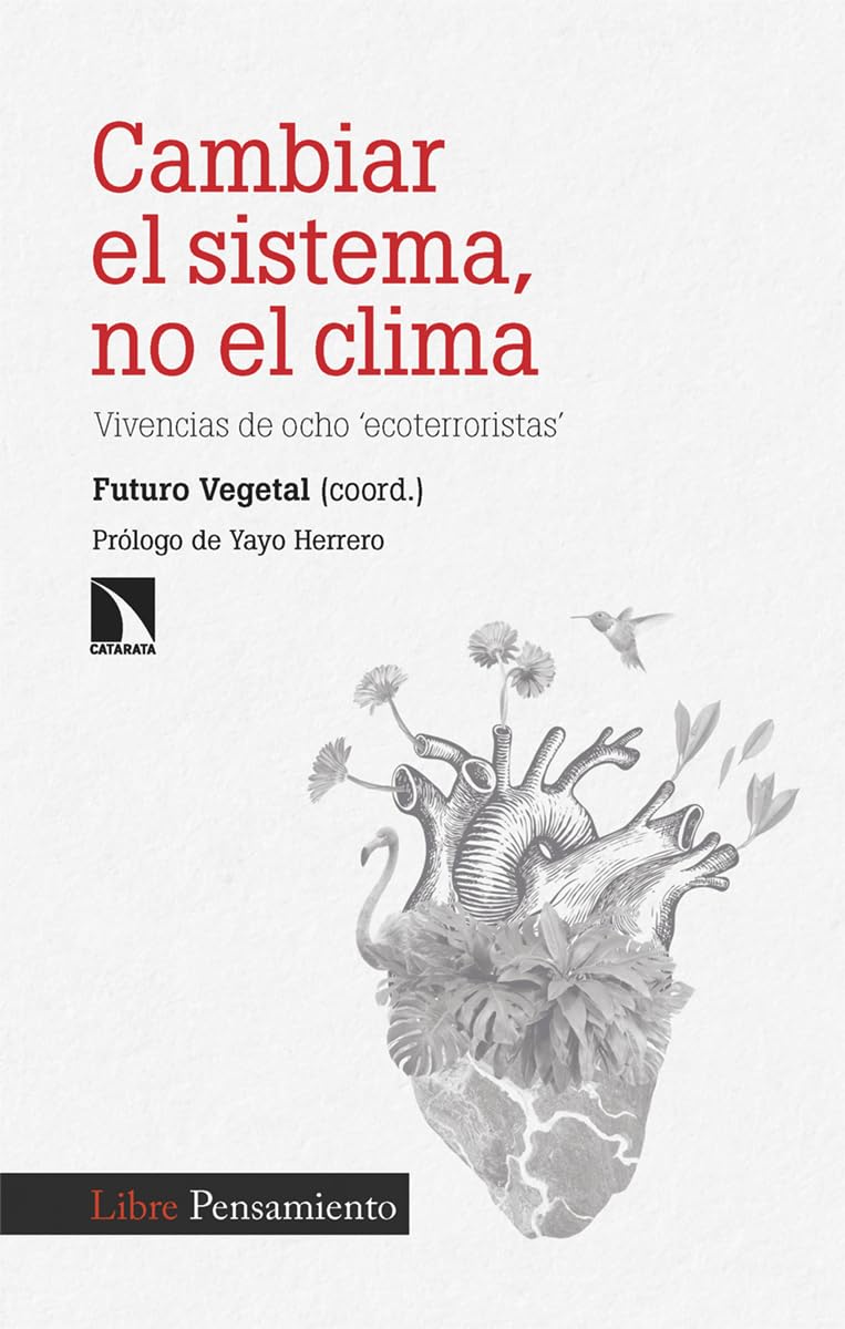 Cambiar el sistema, no el clima : vivencias de ocho ecoterroristas