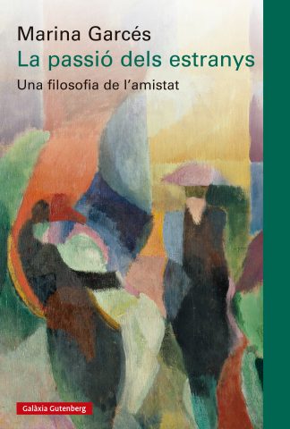 La Passió dels estranys : una filosofia de l'amistat