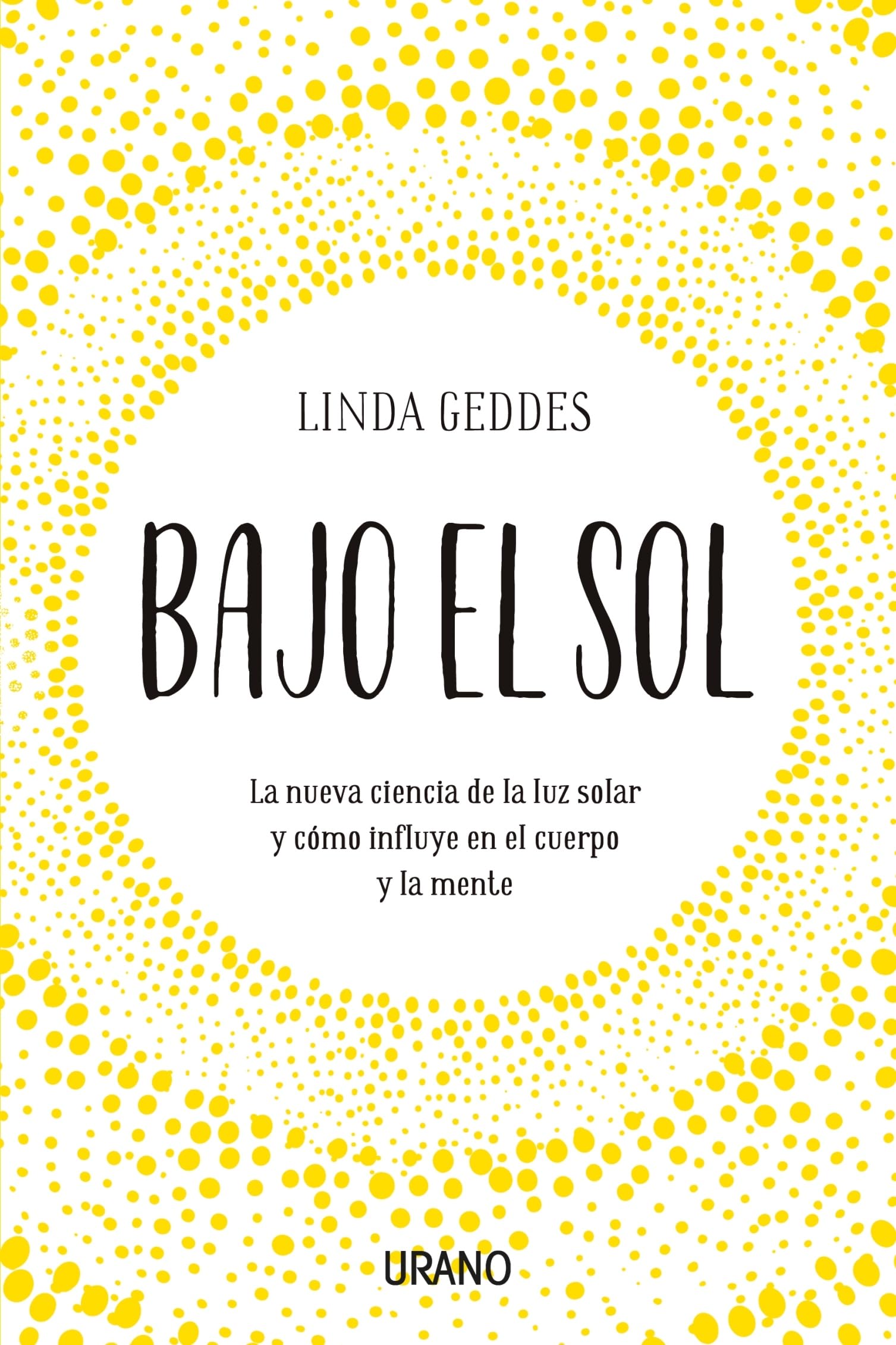 Bajo el sol : la nueva ciencia de la luz solar y cómo influye en el cuerpo y la mente