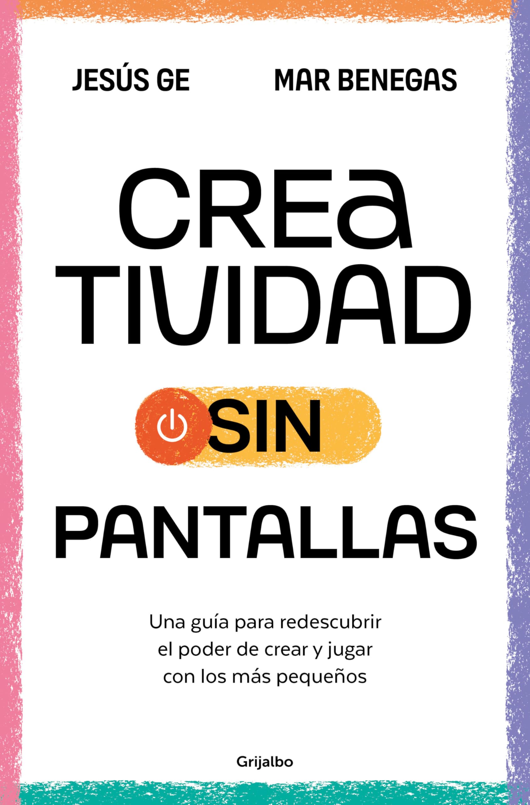 Creatividad sin pantallas : una guía para redescubrir el poder de crear y jugar con los más pequeños