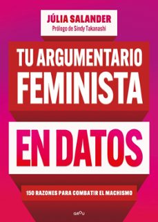 Tu argumentario feminista en datos : 150 razones para combatir el machismo